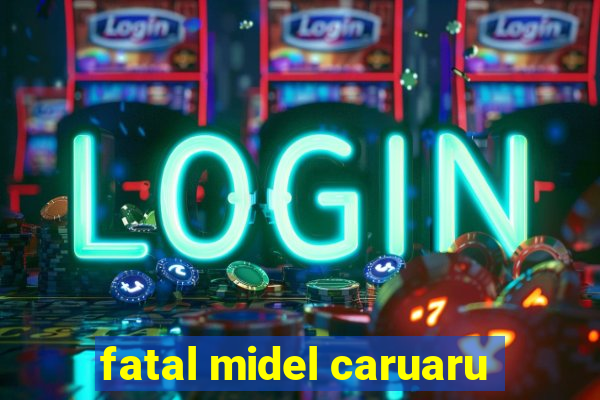 fatal midel caruaru